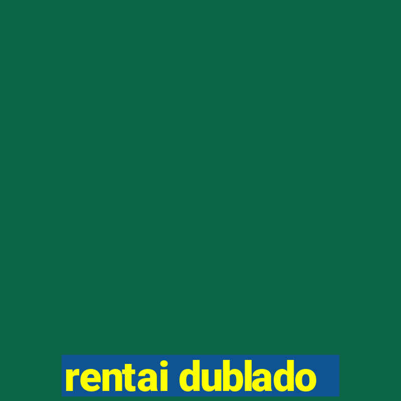 rentai dublado